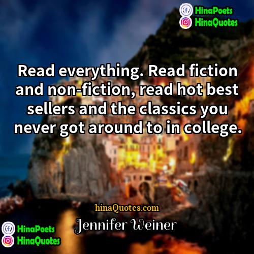 Jennifer Weiner Quotes | Read everything. Read fiction and non-fiction, read